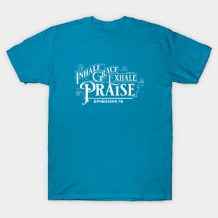 Inhale Grace Exhale Praise Eph 1:6 T-Shirt